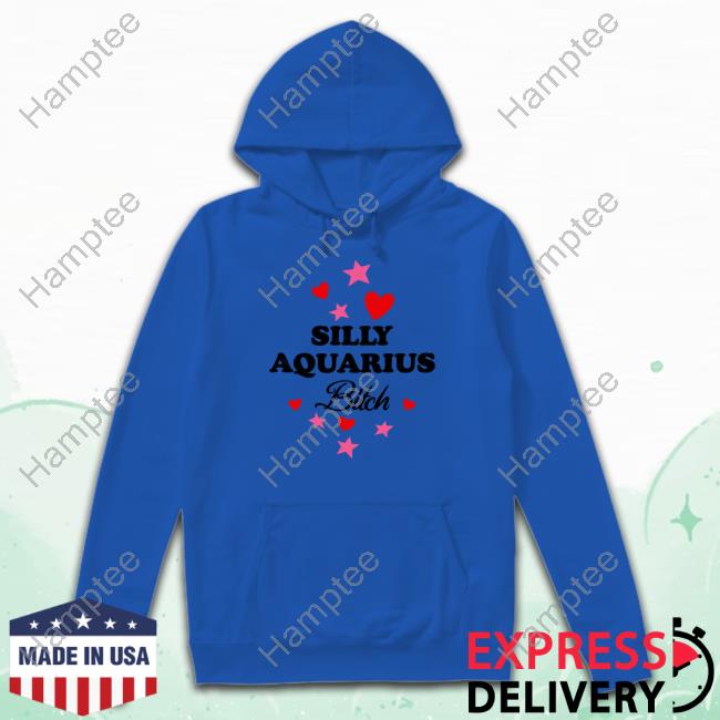 O-Mighty Merch Silly Aquarius Bitch Hooded Sweatshirt O-Mighty Merch Silly Aquarius Bitch Shirt Omweekend