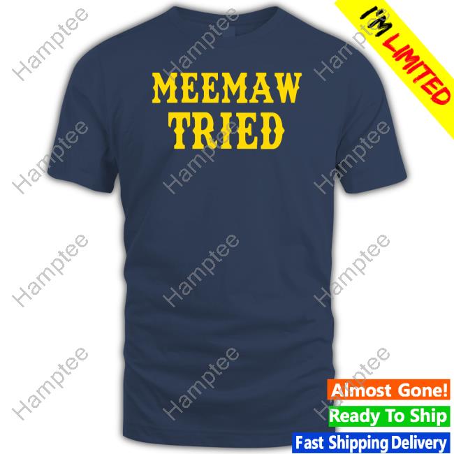 Little Bubby Child Merch Meemaw Tried Sweatshirt Little Bubby Child Merch Meemaw Tried Sweatshirt