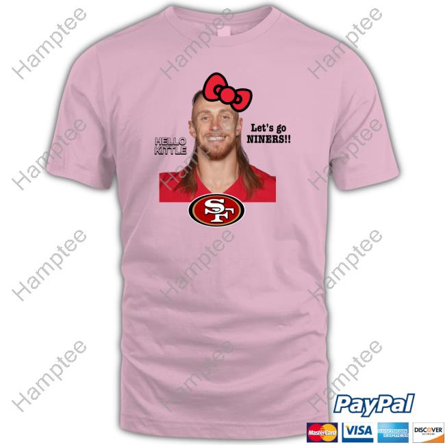 George Kittle Hello Kittle Let's Go Niners Sweatshirt