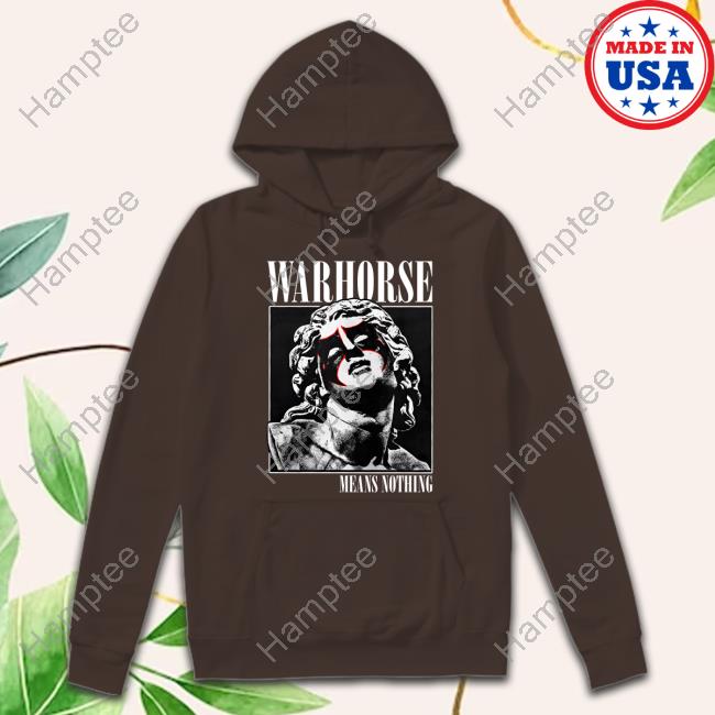 Warhorse Jake Parnell Warhorse Means Nothing Shirts Warhorse Jake Parnell Warhorse Means Nothing Shirts