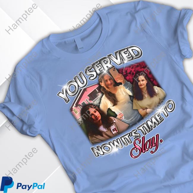 You Served Now It's Time To Slay Gypsy Rose Tee Shirt