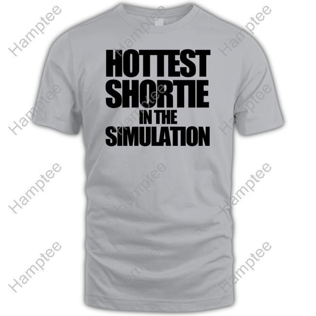 Hottest Shortie In The Simuation Shirt