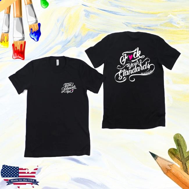 Trending Badbehaviorinc Merch Store Fck Your Standards Hoodie Sweatshirt Badbehaviorinc Shop