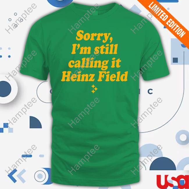 Instntclassics Store Sorry I'm Still Calling It Heinz Field Hoodie