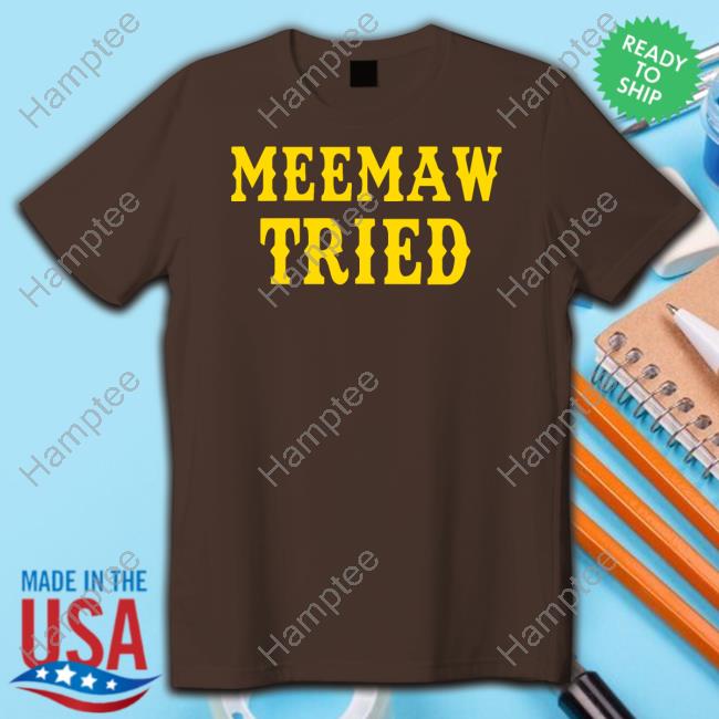 Little Bubby Child Merch Meemaw Tried Sweatshirt Little Bubby Child Merch Meemaw Tried Sweatshirt