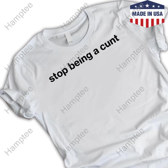 Official Stop Being A Cunt T-Shirt