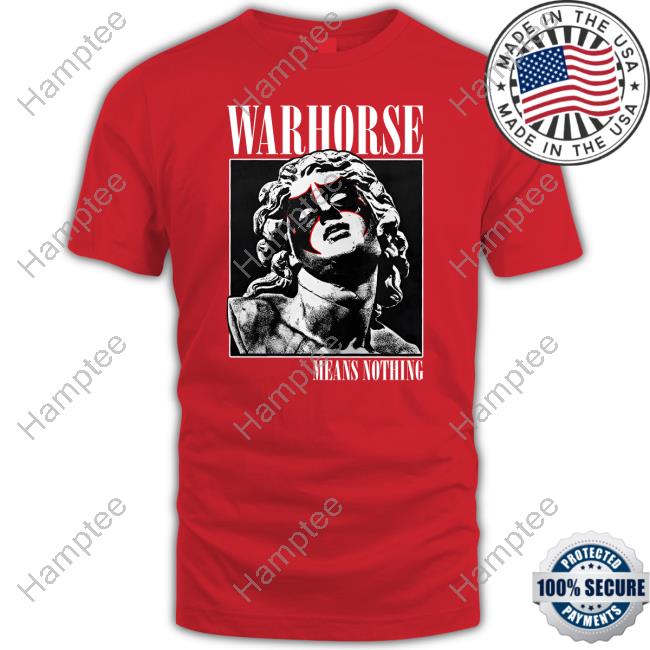 Warhorse Jake Parnell Warhorse Means Nothing Shirts Warhorse Jake Parnell Warhorse Means Nothing Shirts