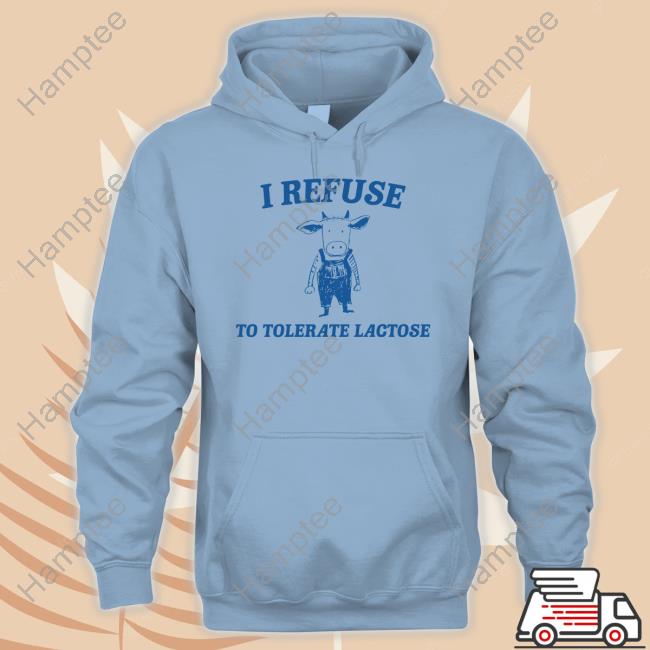 Printpeak Merch Cow Meme I Refuse To Tolerate Lactose Hoodie Printpeak Merch Cow Meme I Refuse To Tolerate Lactose Hoodie