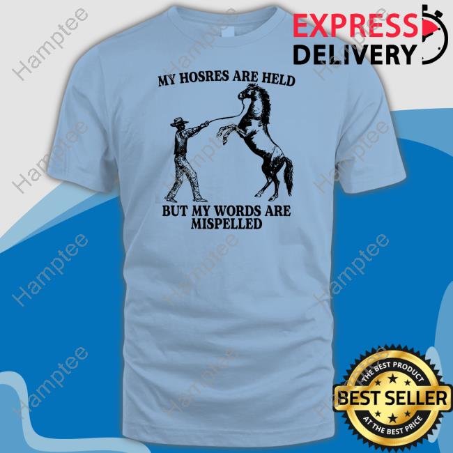 Official My Hosres Are Held But My Words Are Mispelled Sweatshirt Gotfunnymerch