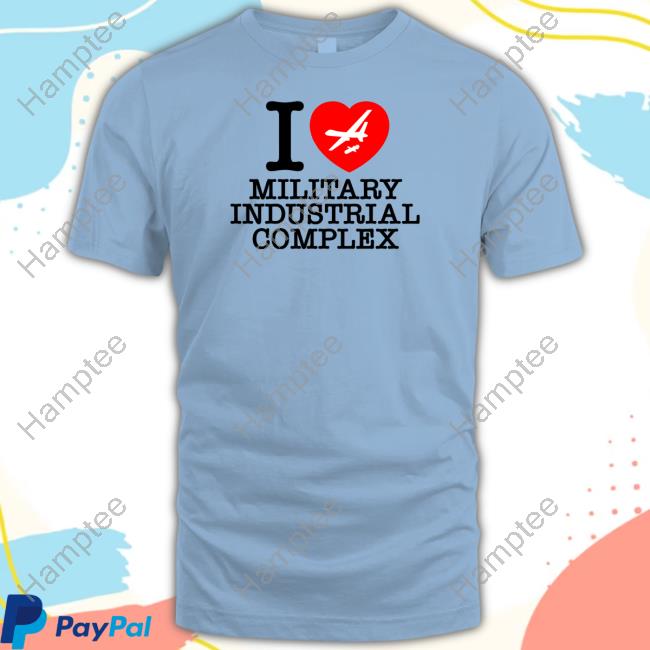 Shitheadsteve Store I Love Military Industrial Complex Tee