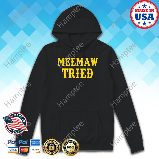 Little Bubby Child Merch Meemaw Tried Sweatshirt Little Bubby Child Merch Meemaw Tried Sweatshirt