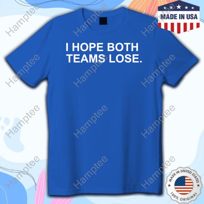 Obviousshirts I Hope Both Teams Lose Tee Shirt Obviousshirts I Hope Both Teams Lose Tee Shirt