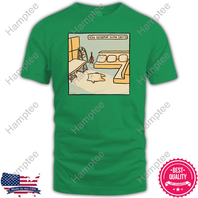 Official You Deserve Slow Days Tee Shirt