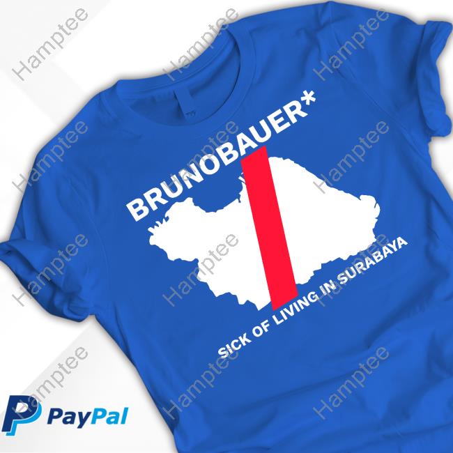 Brunobauer Sick Of Living In Surabaya T-Shirt