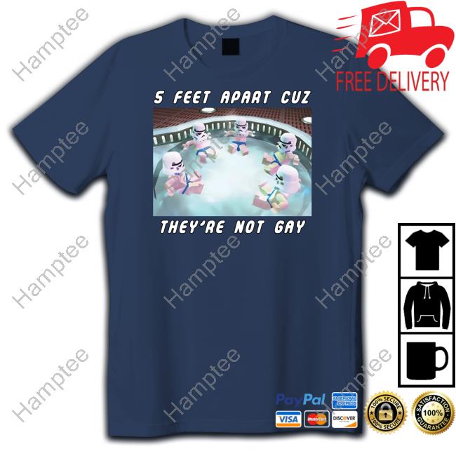 Gotfunny 5 Feet Apart Cuz They're Not Gay Tee