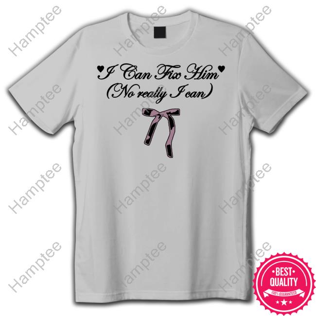 Mustard Yard Press I Can Fix Him No Really I Can T-Shirt