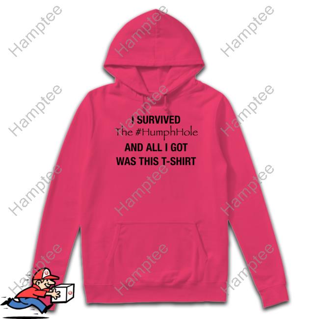 Official I Survived The #Humphhole And All I Got Was This T-Shirt Shirt Humphrey Official I Survived The #Humphhole And All I Got Was This T-Shirt T Shirt Humphrey