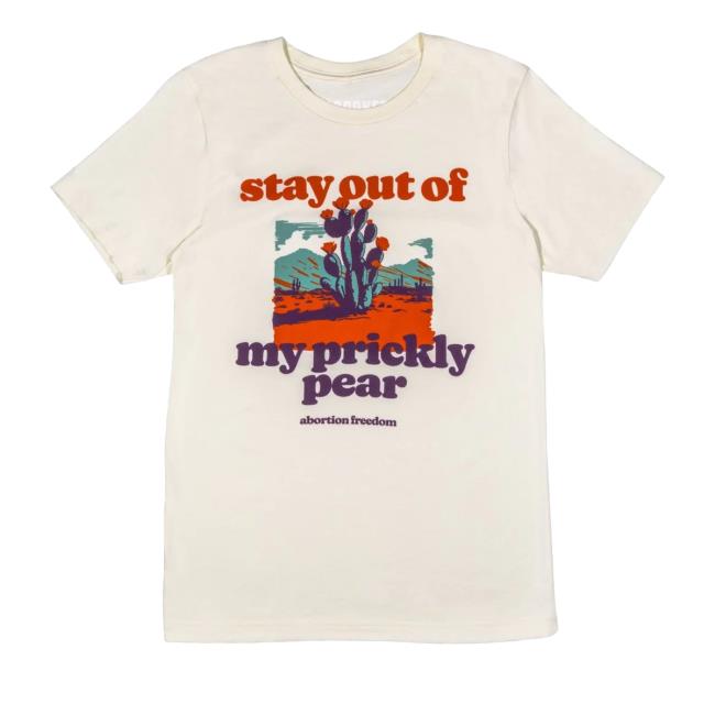 Official Crooked Store Stay Out Of My Prickly Pear Abortion Freedom Tee Shirts Official Crooked Store Stay Out Of My Prickly Pear Abortion Freedom Tee Shirts