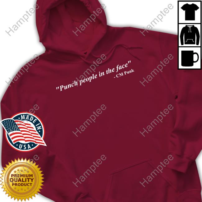 Punch People In The Face Cm Punk Sweatshirt Punch People In The Face Cm Punk Sweatshirt