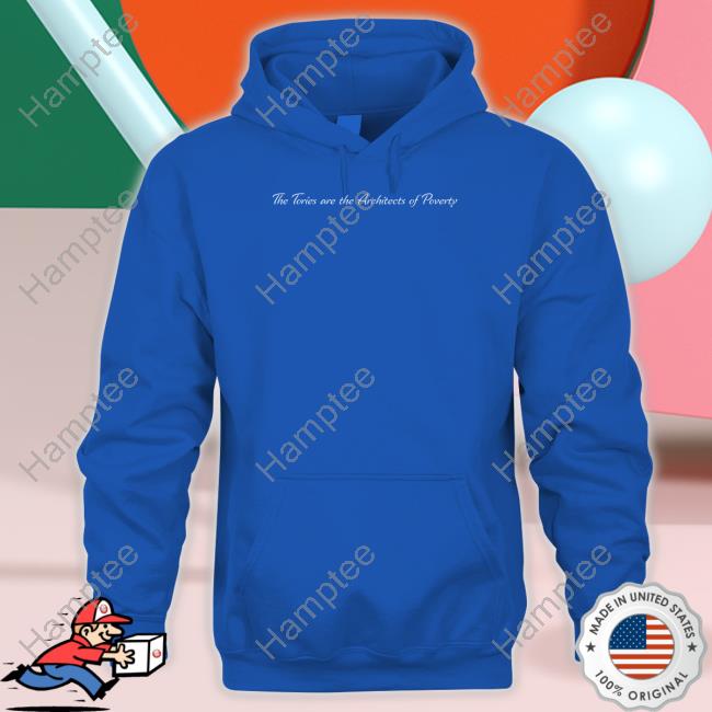 George Clarke The Tories Are The Architects Of Poverty Shirt