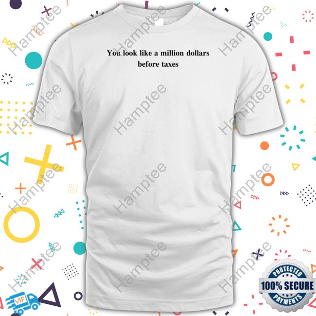 Beigecardigan You Look Like A Million Dollars Before Taxes Shirt Beigecardigan You Look Like A Million Dollars Before Taxes Shirt