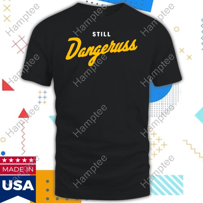 Still Dangeruss Tees Still Dangeruss Tees