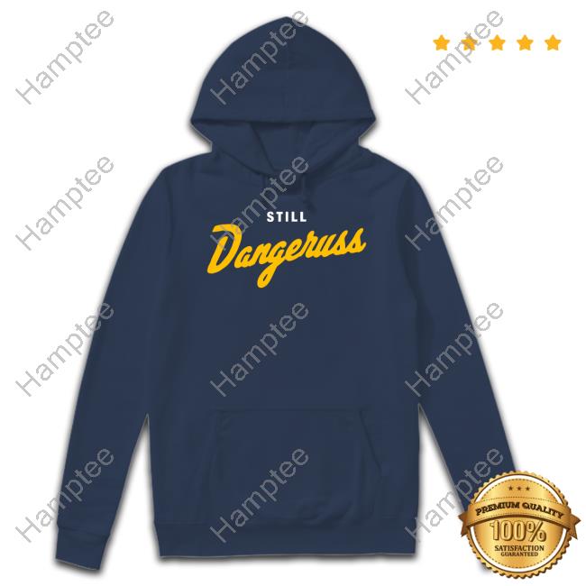 Still Dangeruss Tees Still Dangeruss Tees