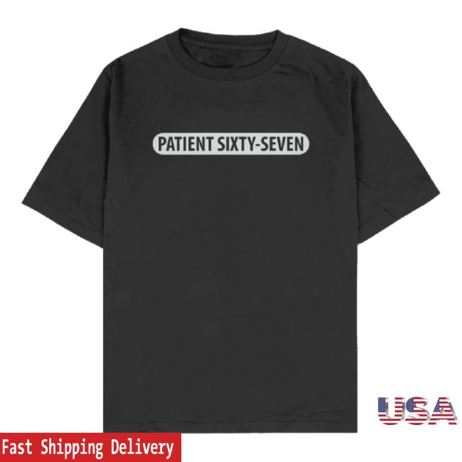 Trending Patient Sixty Sevenmerch Store Patient Sixty-Seven Patient Sixty-Seven Text t-shirt, hoodie, tank top, sweater and long sleeve t-shirt Patientsixtyseven Shop Trending Patient Sixty Sevenmerch Store Patient Sixty-Seven Patient Sixty-Seven Text t-shirt, hoodie, tank top, sweater and long sleeve t-shirt Patientsixtyseven Shop