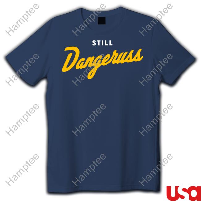 Still Dangeruss Tees Still Dangeruss Tees