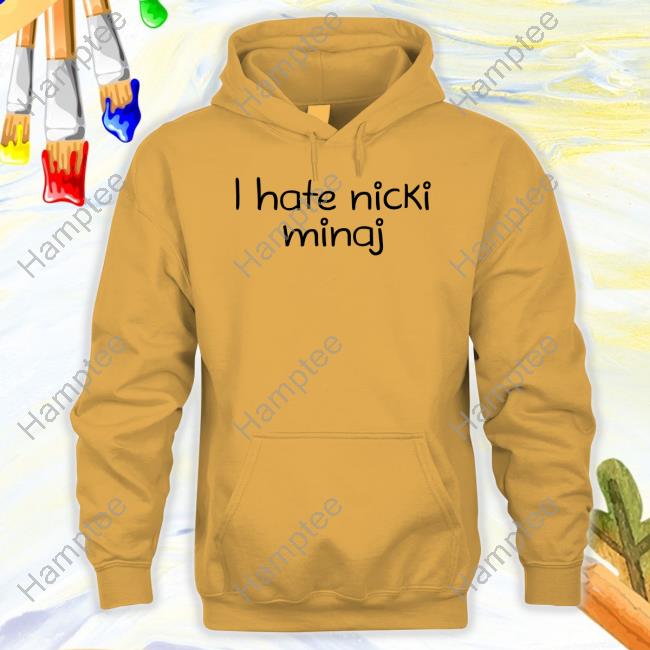 I Hate Nicki Minaj Hoodie I Hate Nicki Minaj Hoodie