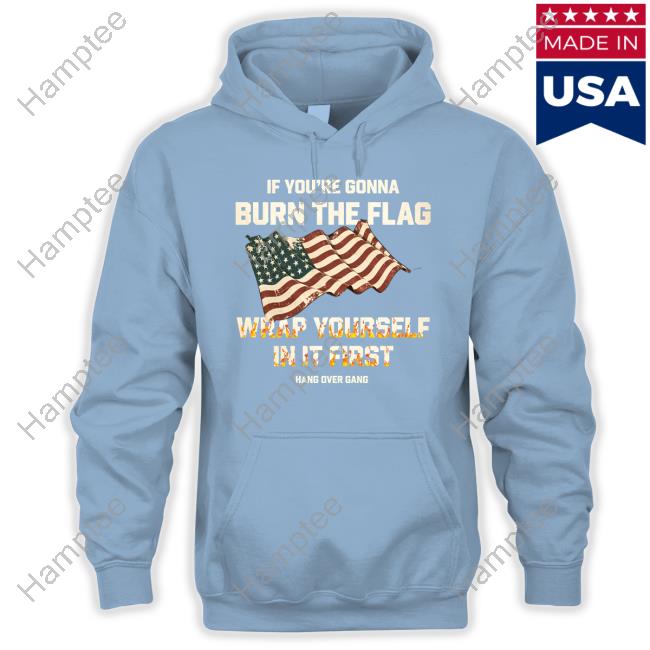 Tom Macdonald If You're Gonna Burn The Flag Wrap Yourself In It First Shirt Tom Macdonald If You're Gonna Burn The Flag Wrap Yourself In It First Shirt