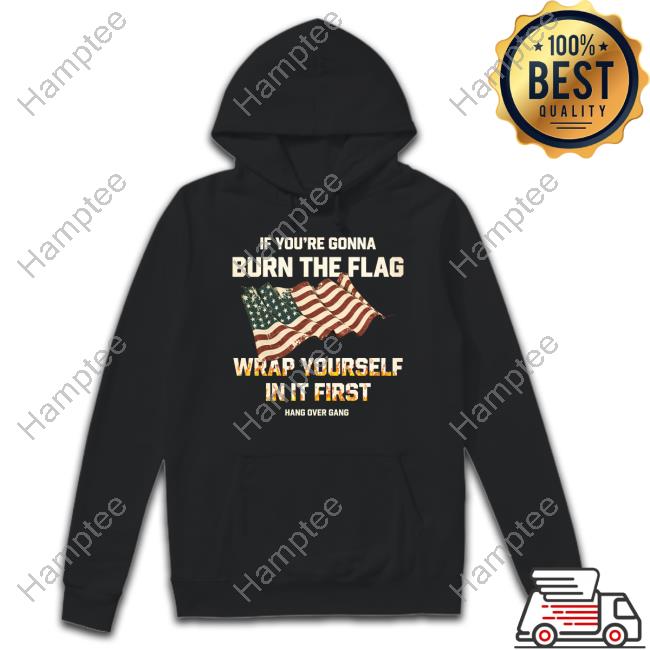 Tom Macdonald If You're Gonna Burn The Flag Wrap Yourself In It First Shirt Tom Macdonald If You're Gonna Burn The Flag Wrap Yourself In It First Shirt