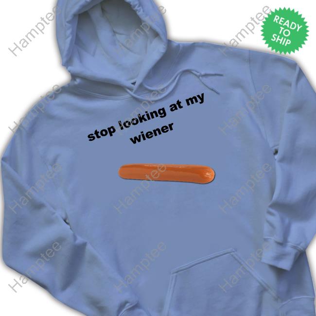 Shopillegalshirts Stop Looking At My Wiener Sausage Hooded Sweatshirt Shopillegalshirts Stop Looking At My Wiener Sausage Hooded Sweatshirt