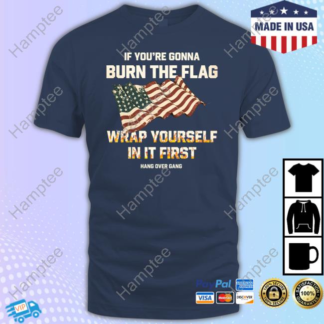Tom Macdonald If You're Gonna Burn The Flag Wrap Yourself In It First Shirt Tom Macdonald If You're Gonna Burn The Flag Wrap Yourself In It First Shirt