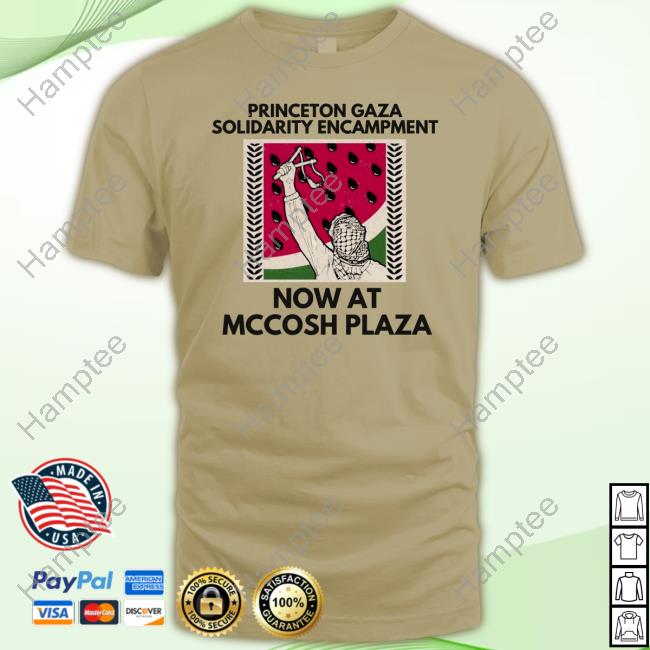 Princeton Gaza Solidarity Encampment Now At Mccosh Plaza T Shirt Princeton Gaza Solidarity Encampment Now At Mccosh Plaza T Shirt