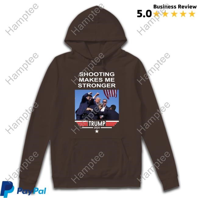 Shooting Makes Me Stronger Trump Hoodie Shooting Makes Me Stronger Trump Hoodie
