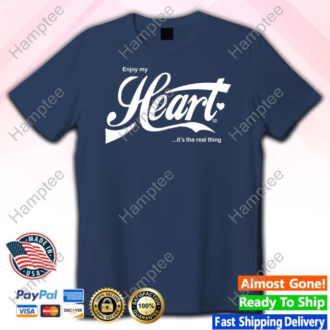 Enjoy My Heart It's The Real Thing Tee Enjoy My Heart It's The Real Thing Tee