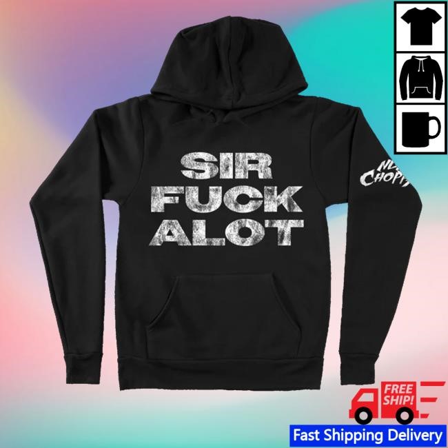 Nle Choppa Shop Sirfuckalot Pullover Shirts Nle Choppa Shop Sirfuckalot Pullover Shirts