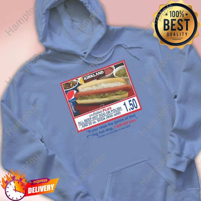 Costco $1.50 Hot Dog If You Raise The Price Of The Fucking Hot Dog I Will Kill You Tee Failure International Costco $1.50 Hot Dog If You Raise The Price Of The Fucking Hot Dog I Will Kill You Tee Failure International