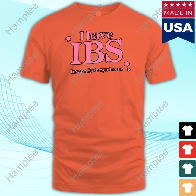 Got Funny Store I Have Ibs Insane Bush Syndrome Sweatshirt