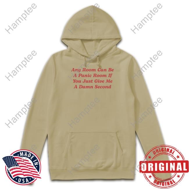https://vivshirt.com/campaign/any-room-can-be-a-panic-room-if-you-just-give-me-a-damn-second-t-shirt-hoodie-tank-top-sweater-and-long-sleeve-t-shirt-unisex-t-shirt