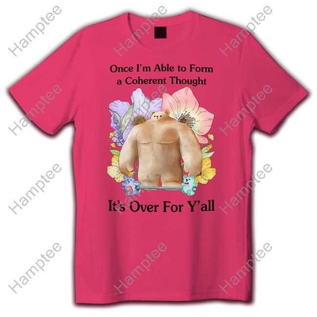 Jmcgg Once I'm Able To Form A Coherent Thought It's Over For Y'all Tee