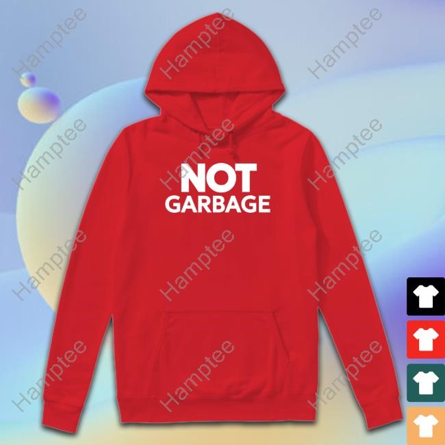 Not Garbage New Shirt