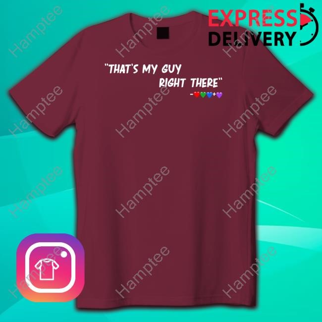 That's My Guy Right There Shirts