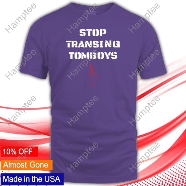 Stop Transing Tomboys Shirt