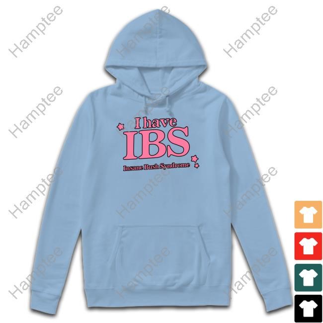 https://printingstudiopro.com/campaign/i-have-ibs-insane-bush-syndrome-t-shirt-hoodie-tank-top-sweater-and-long-sleeve-t-shirt