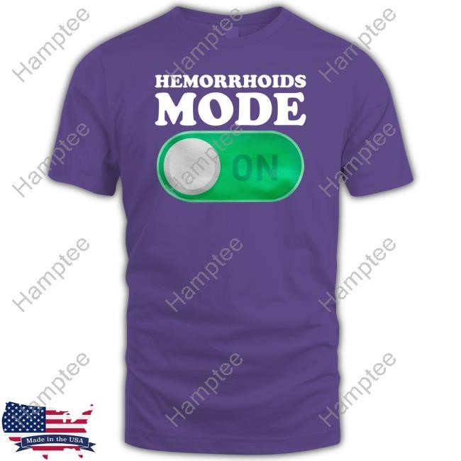 Hemorrhoids Mode On Tee Shirt
