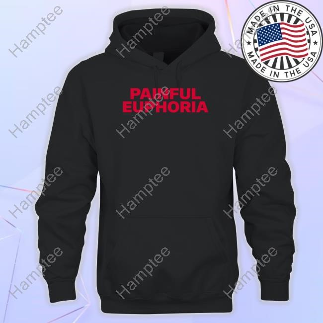 Painful Euphoria Shirt