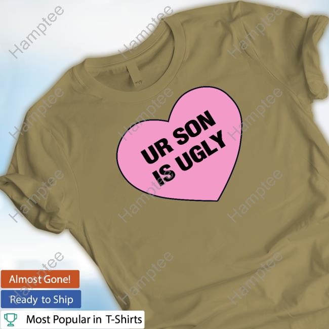 Samara Cyn Wearing Ur Son Is Ugly T-Shirt, Hoodie,
