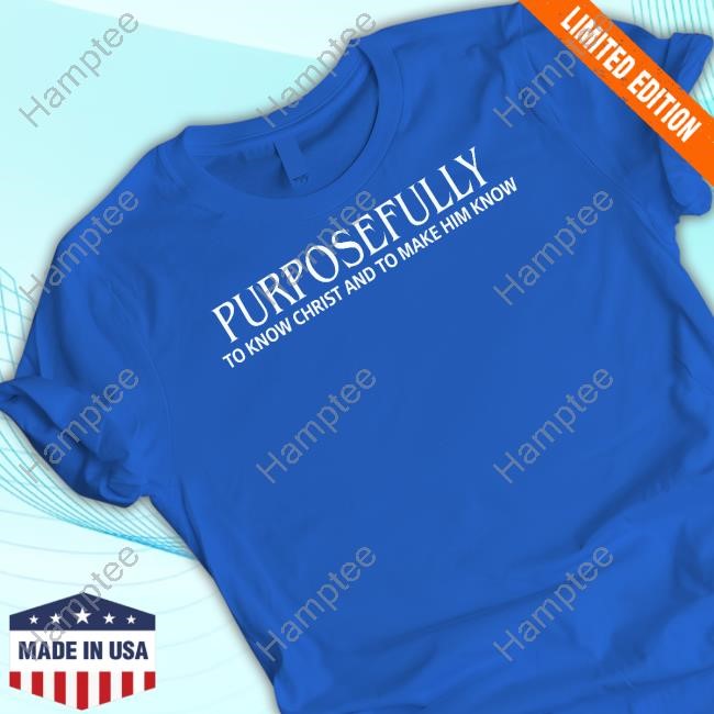 Cincinsoko Wearing Purposefully To Know Christ And To Make Him Know T-Shirt